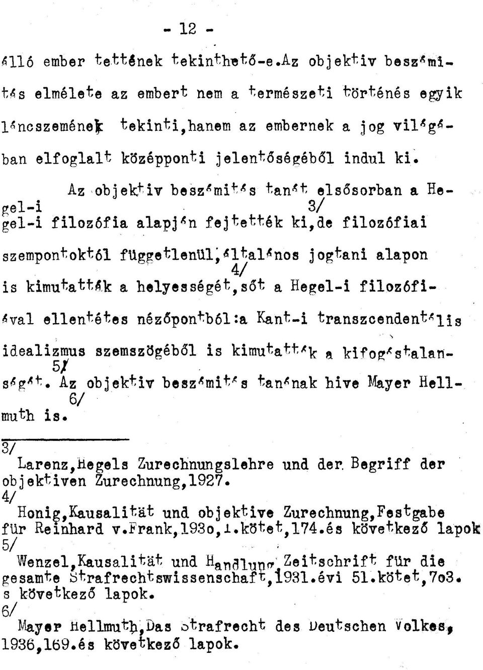 Az objek+iv besz*mit*s tan*t elsősorban a Hegel-i 3/ gel-i filozófia alapján fejtették ki,de filozófiai szempontoktól függetlenülj*ltal*nos jogtani alapon 4/ is kimutattak a helyességét,sőt a Hegel-i