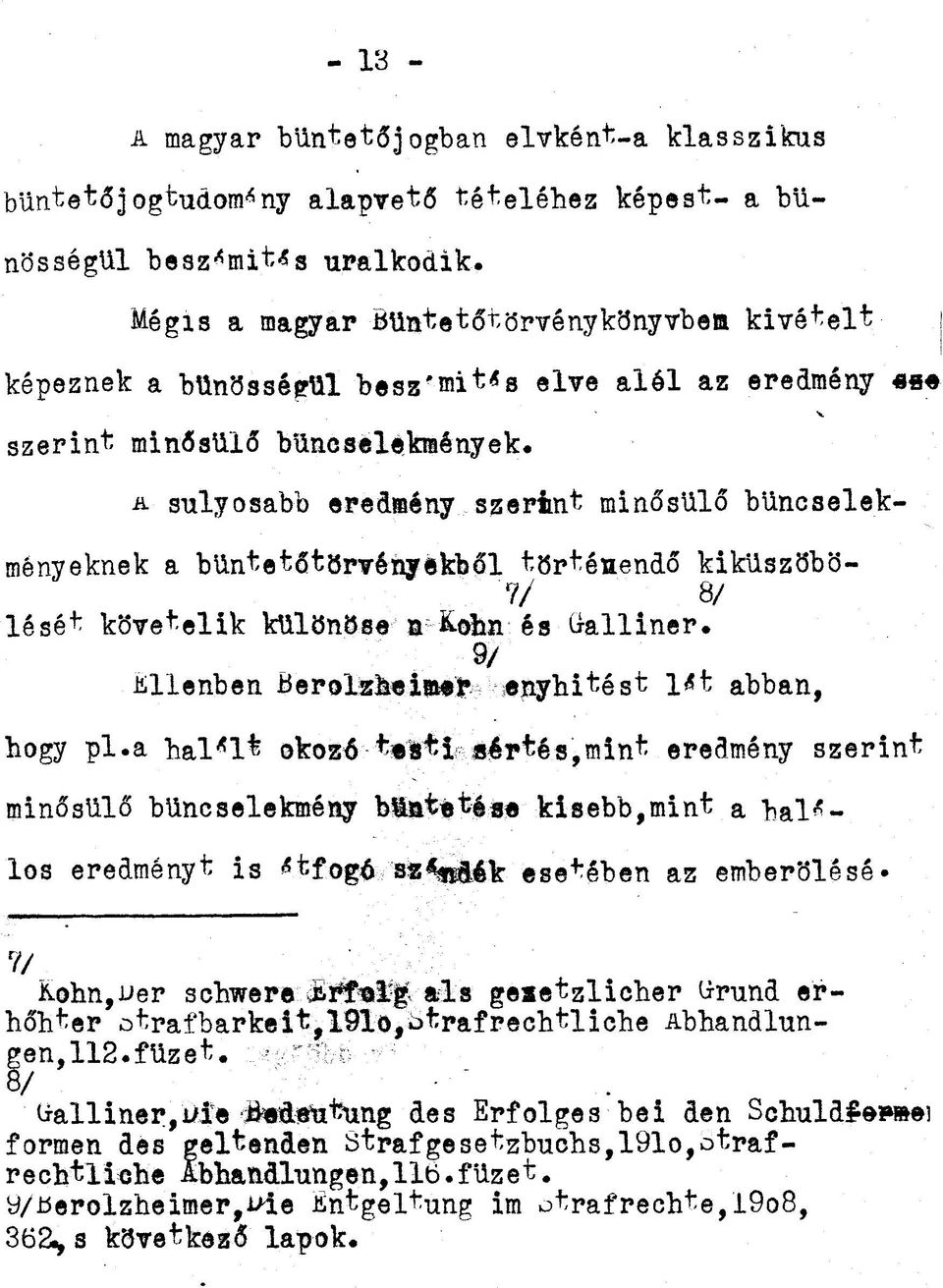 a súlyosabb ered»ény szerint minősülő bűncselekményeknek a büntetőtörvényekből történendő kiküszöbö- 7/ 8/ lését követelik különöse a &ohn és Galliner.