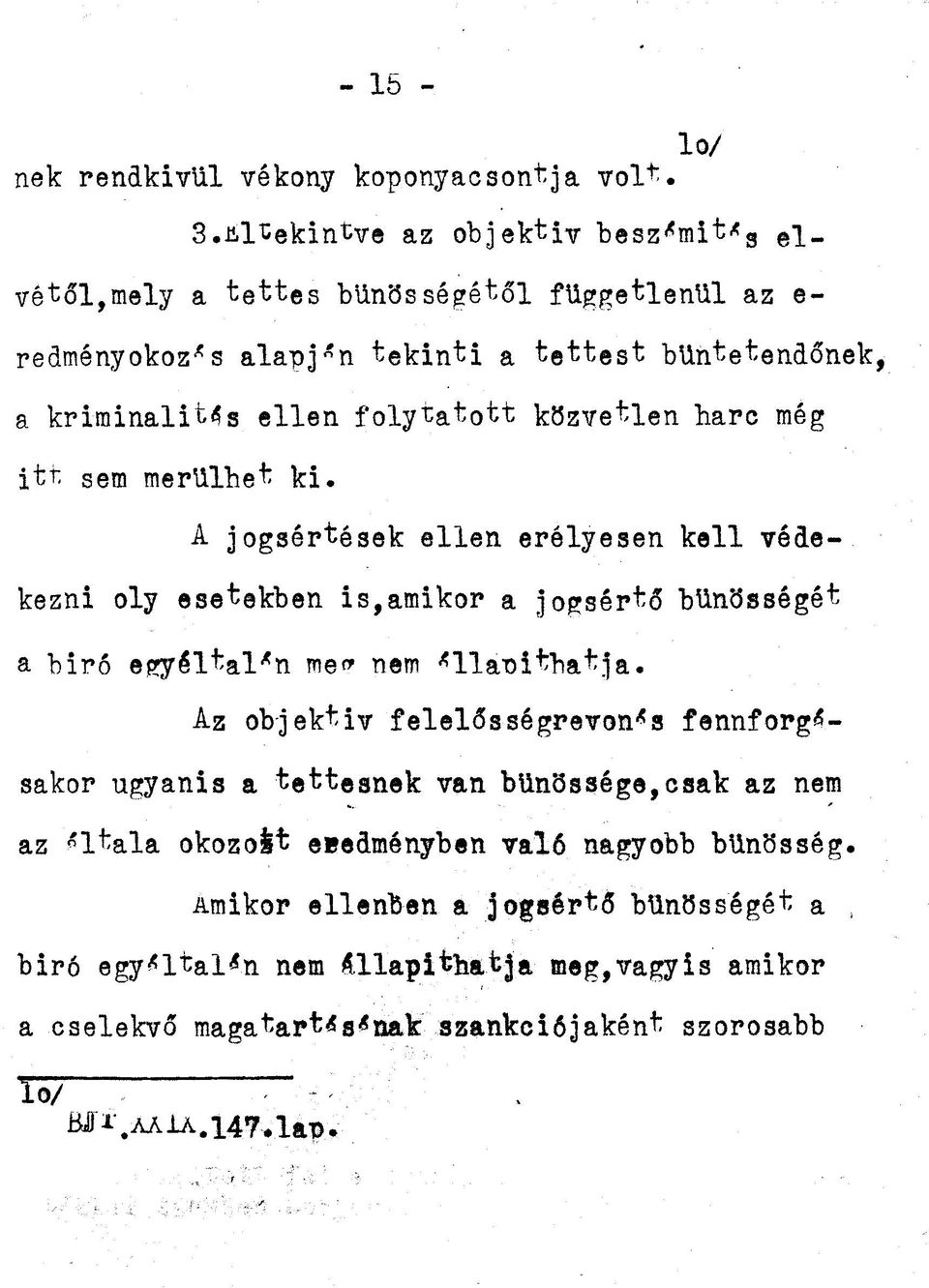 közvetlen harc még itt sem merülhet ki. A jogsértések ellen erélyesen kell védekezni oly esetekben is,amikor a jogsértő bűnösségét a biró egyáltalán meo nem ^llanithatja.