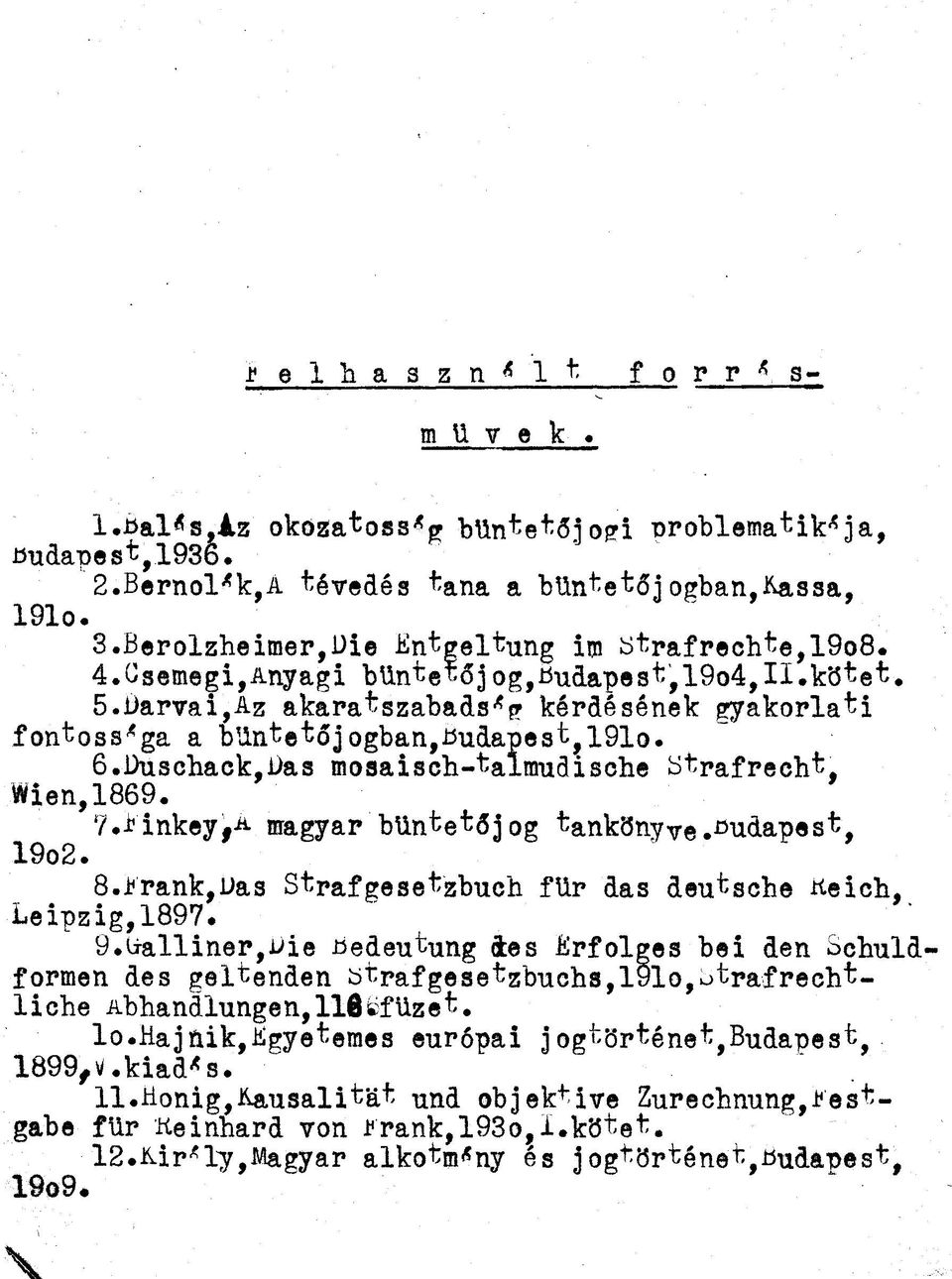 1)üscliack,Das mosaisch-talimidische Strafreeht, Wien,1869. y.-tinkey^afflagyap büntetőjog tankönyve.budapest, 19o2. 8.i?rank,Uas Stpafgesetzbuch für das deutsehe iíeich, Leipzig,1897. 9.