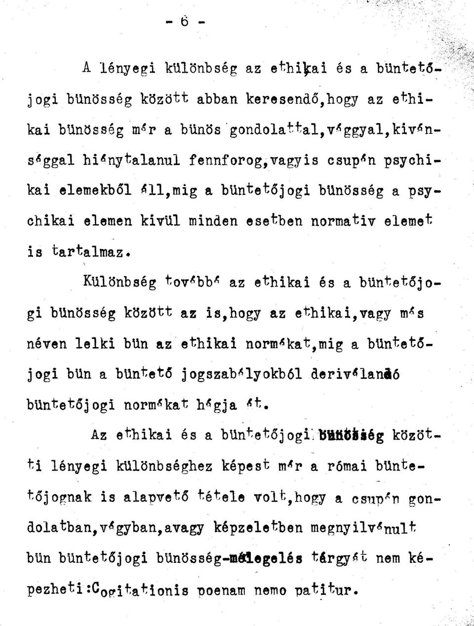 Különbség tovább* az ethikai és a büntetőjogi bűnösség között az is,hogy az ethikai,vagy m*s néven lelki bün az ethikai normákat,mig a büntetőjogi bün a büntető jogszabályokból deriv*lanió