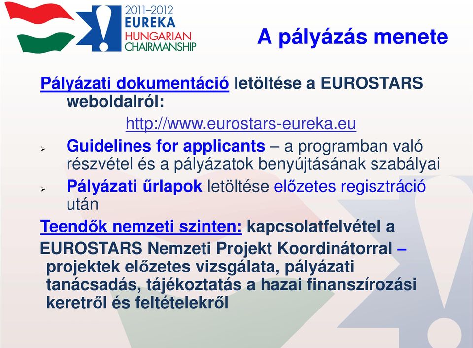 űrlapok letöltése előzetes regisztráció után Teendők nemzeti szinten: kapcsolatfelvétel a EUROSTARS Nemzeti