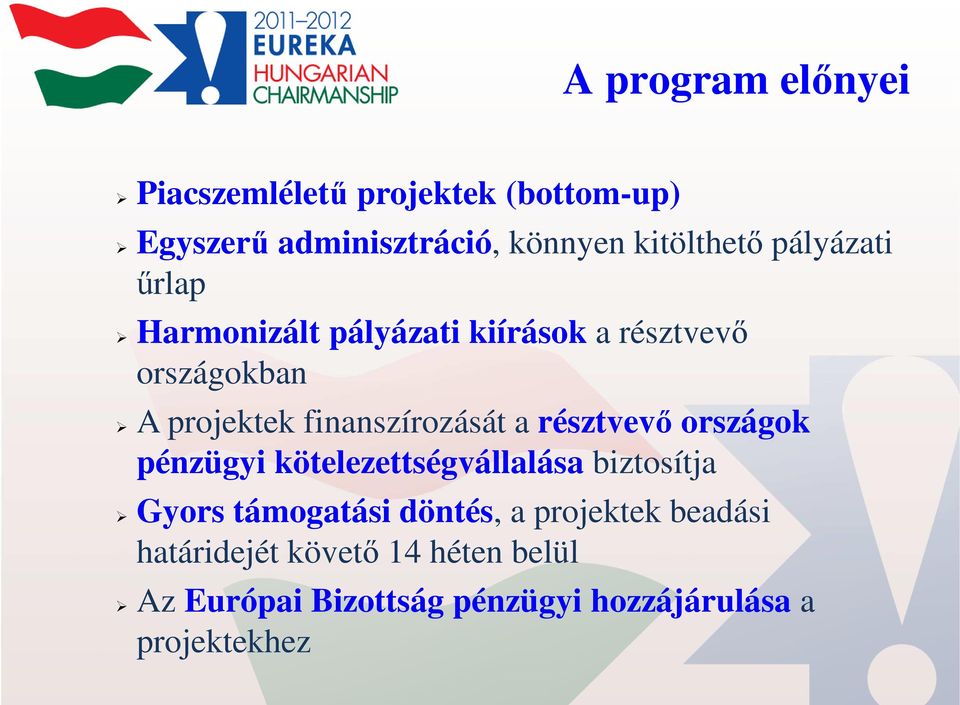 a résztvevő országok pénzügyi kötelezettségvállalása biztosítja Gyors támogatási döntés, a