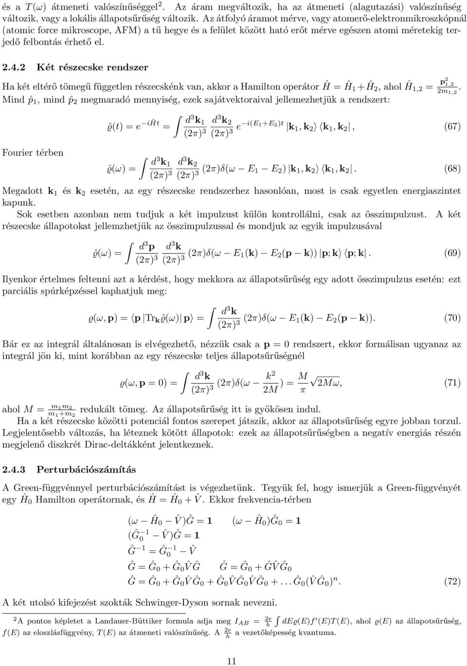 2 Két részecske rendszer Ha két eltérő tömegű független részecskénk van, akkor a Hamilton operátor Ĥ = Ĥ1 +Ĥ2, ahol Ĥ1,2 = p2 1,2 2m 1,2.