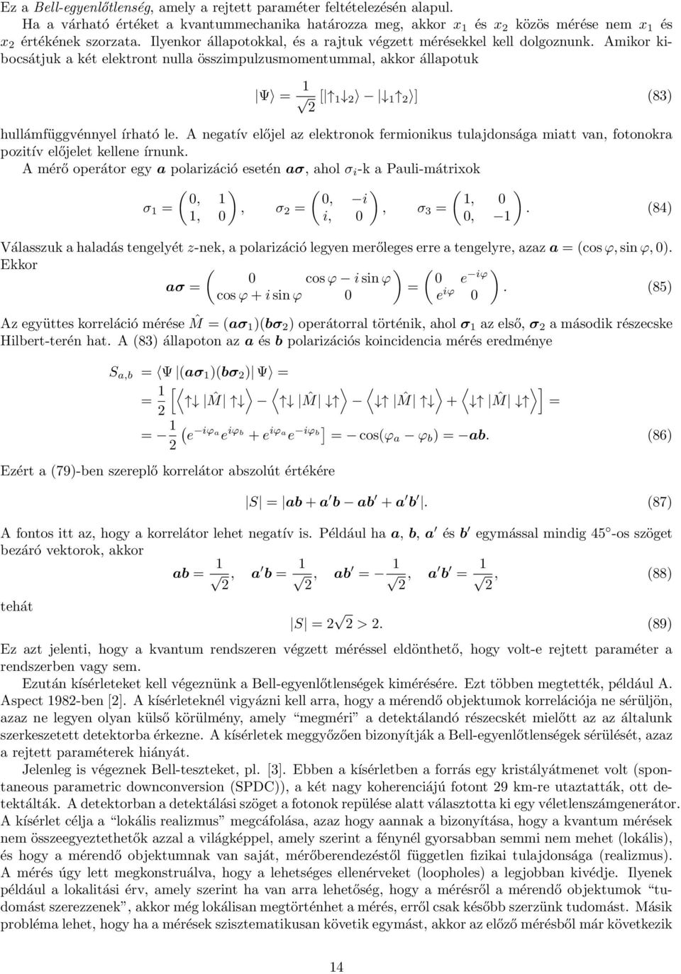 Amikor kibocsátjuk a két elektront nulla összimpulzusmomentummal, akkor állapotuk Ψ = 1 2 [ 1 2 1 2 ] (83) hullámfüggvénnyel írható le.