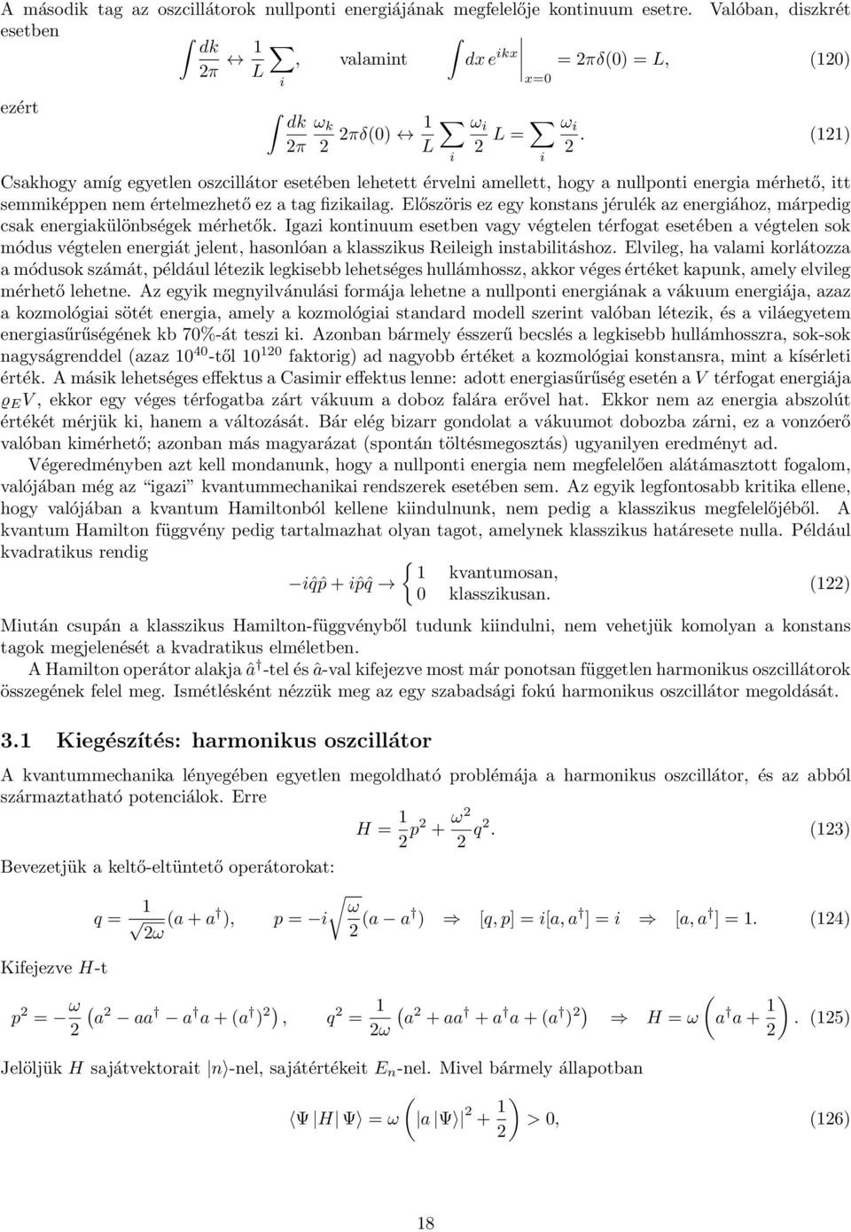 (121) Csakhogy amíg egyetlen oszcillátor esetében lehetett érvelni amellett, hogy a nullponti energia mérhető, itt semmiképpen nem értelmezhető ez a tag fizikailag.