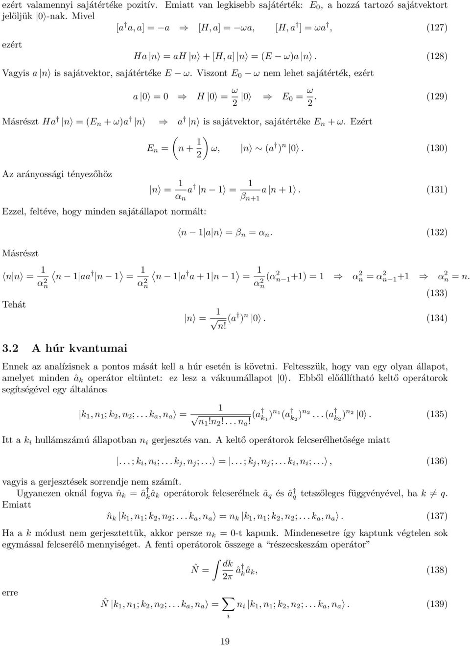 Viszont E 0 ω nem lehet sajátérték, ezért a 0 = 0 H 0 = ω 2 0 E 0 = ω 2. (129) Másrészt Ha n = (E n + ω)a n a n is sajátvektor, sajátértéke E n + ω. Ezért ( E n = n + 1 ) ω, n (a ) n 0.