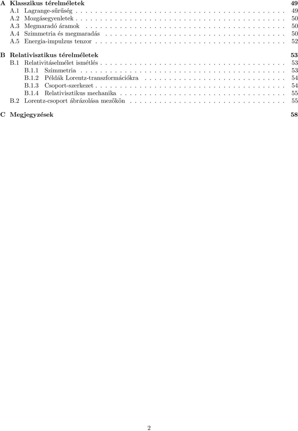 ......................................... 53 B.1.2 Példák Lorentz-transzformációkra............................. 54 B.1.3 Csoport-szerkezet....................................... 54 B.1.4 Relativisztikus mechanika.