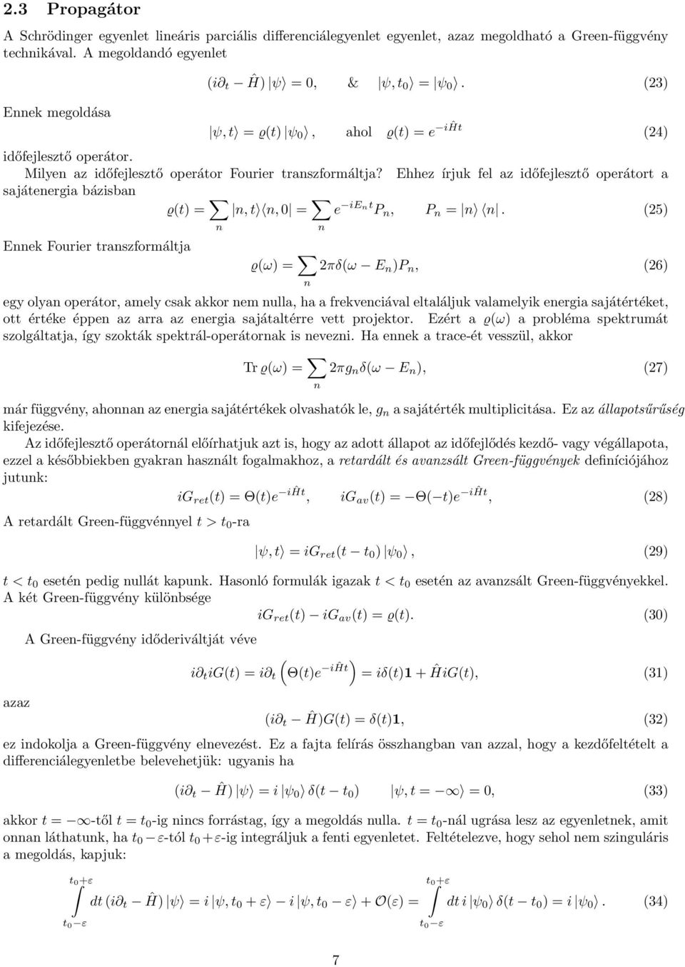 Ehhez írjuk fel az időfejlesztő operátort a sajátenergia bázisban ϱ(t) = n, t n, 0 = e ient P n, P n = n n.