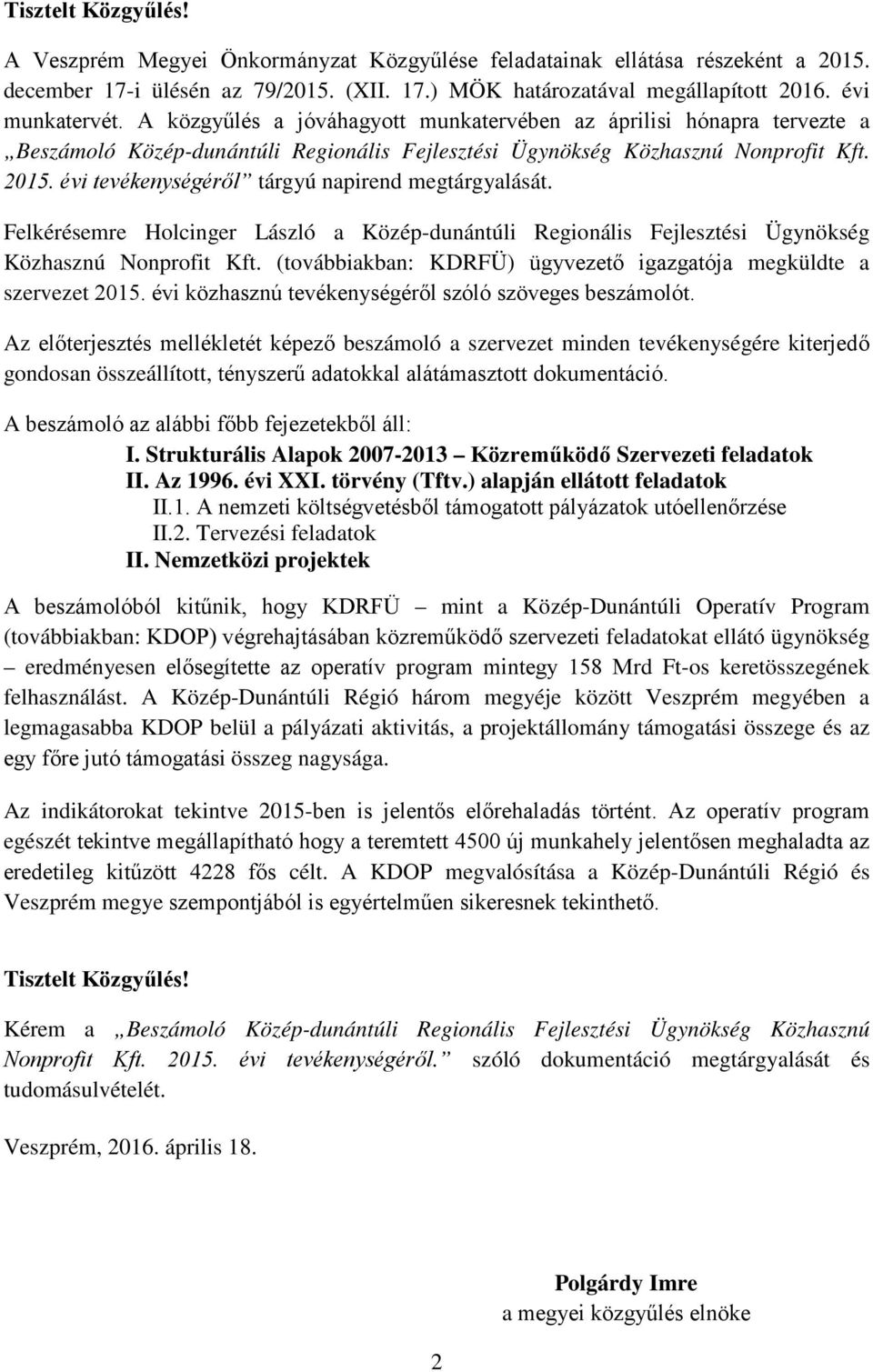 évi tevékenységéről tárgyú napirend megtárgyalását. Felkérésemre Holcinger László a Közép-dunántúli Regionális Fejlesztési Ügynökség Közhasznú Nonprofit Kft.