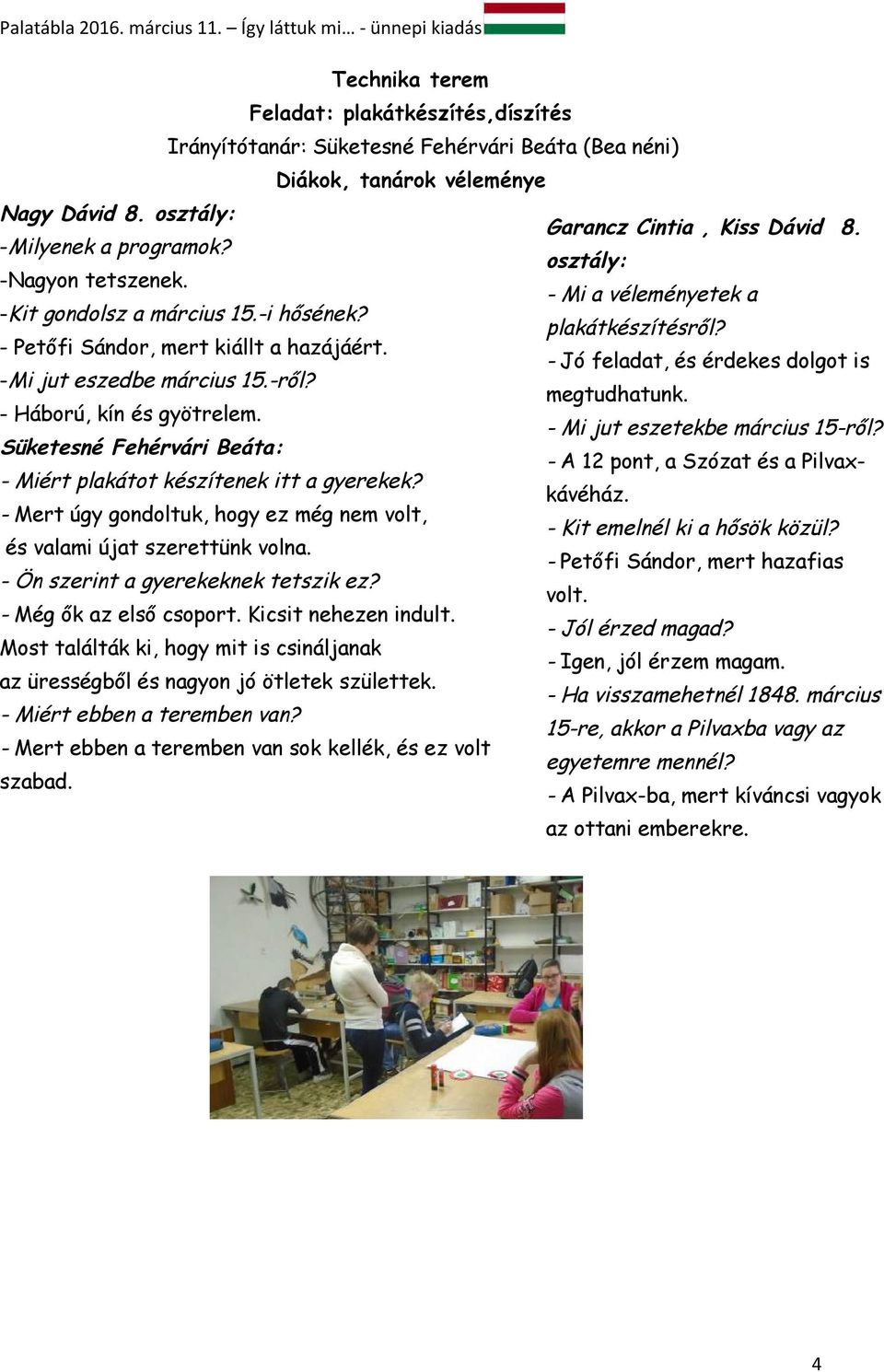 - Jó feladat, és érdekes dolgot is -Mi jut eszedbe március 15.-ről? megtudhatunk. - Háború, kín és gyötrelem. - Mi jut eszetekbe március 15-ről?