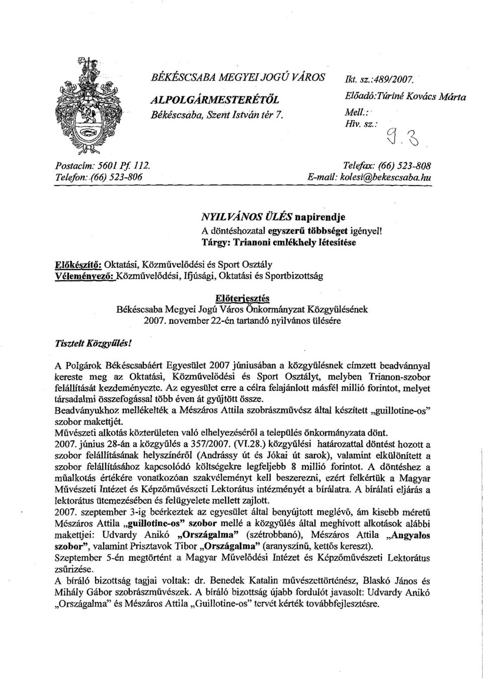 Tárgy: Trianoni emlékhely létesítése Előkészítő: Oktatási, Közművelődési és Sport Osztály Véleményező: Közművelődési,Ifjúsági, Oktatási és Sportbizottság Tisztelt Közgyú7és!