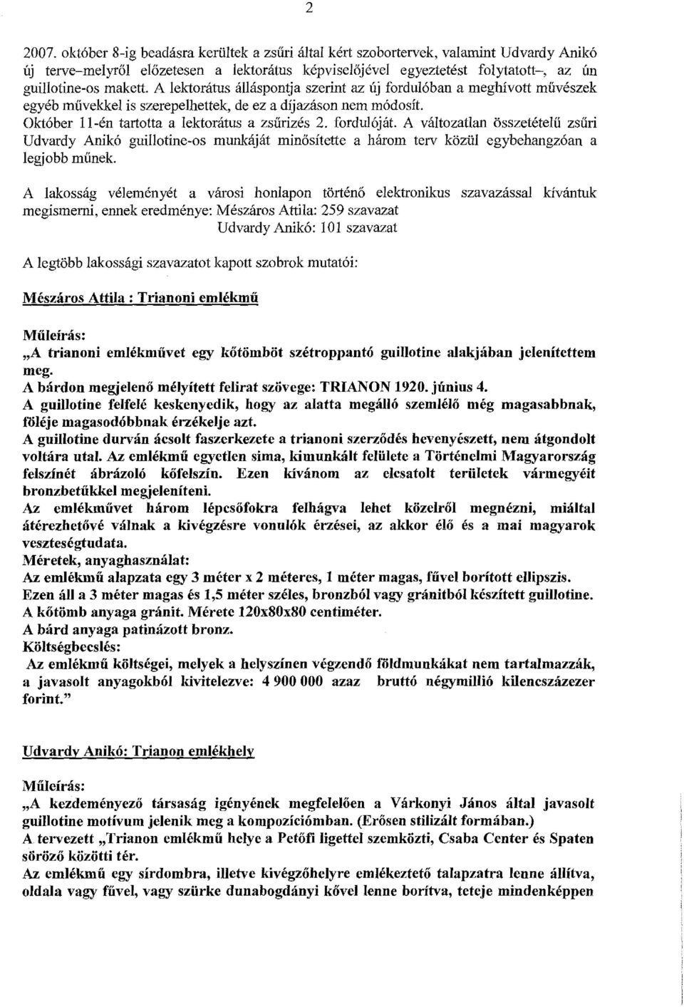 A lektorátus álláspontja szerint az új fordulóban a meghívott művészek egyéb rnüvekkel is szerepelhettek, de ez a díjazáson nem módosít. Október II-én tartotta a lektorátus a zsűrizés 2. fordulóját.