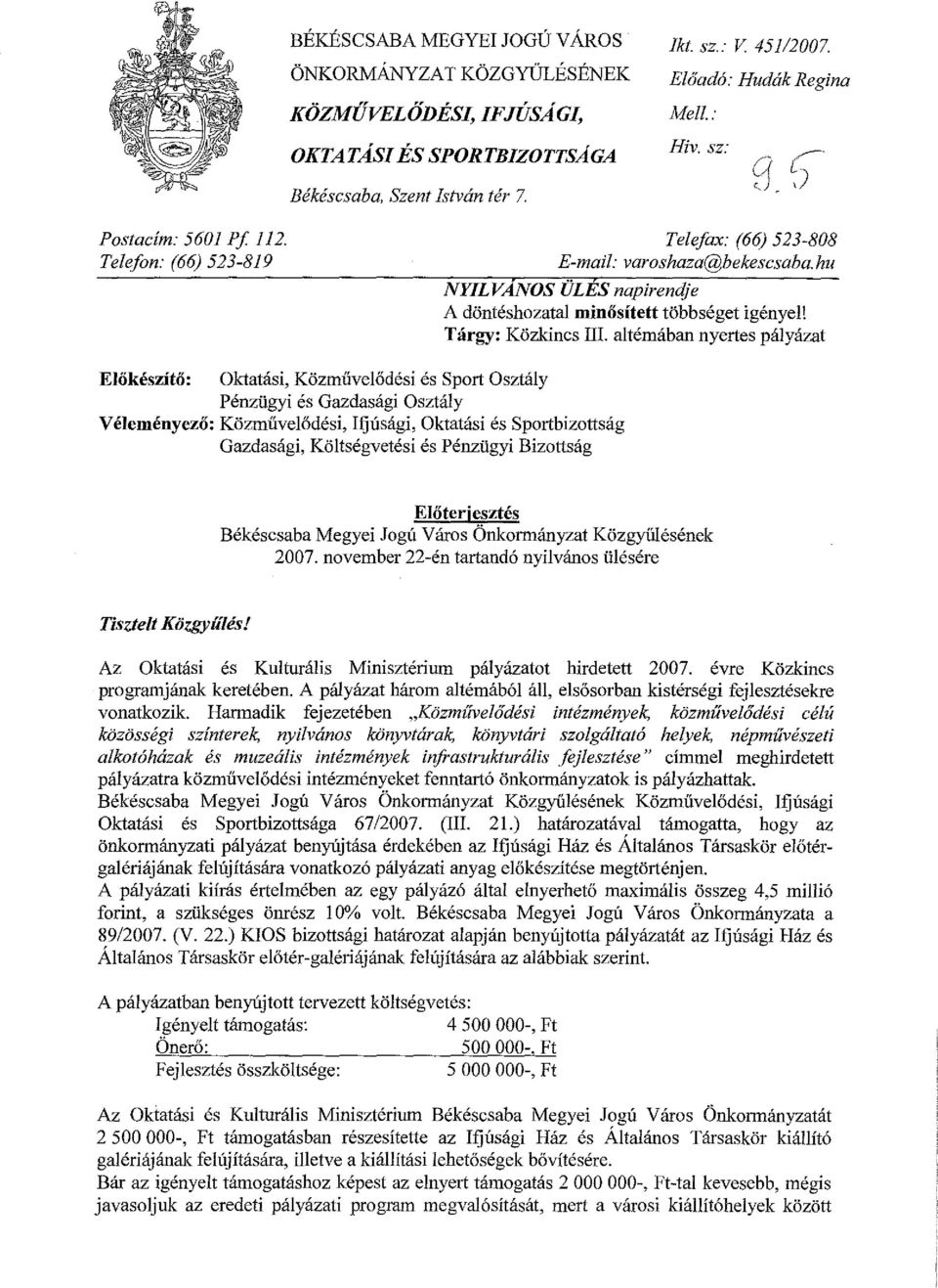 altémában nyertes pályázat Előkészítő: Oktatási, Közművelődési és Sport Osztály Pénzügyi és Gazdasági Osztály Véleményező: Közművelődési, Ifjúsági, Oktatási és Sportbizottság Gazdasági, Költségvetési