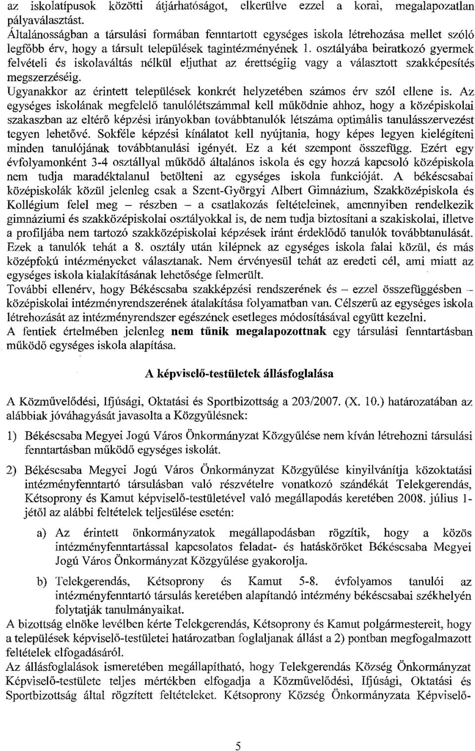 osztályába beiratkozó gyermek felvételi és iskolaváltás nélkül eljuthat az érettségiig vagy a választott szakképesítés megszerzéséig.