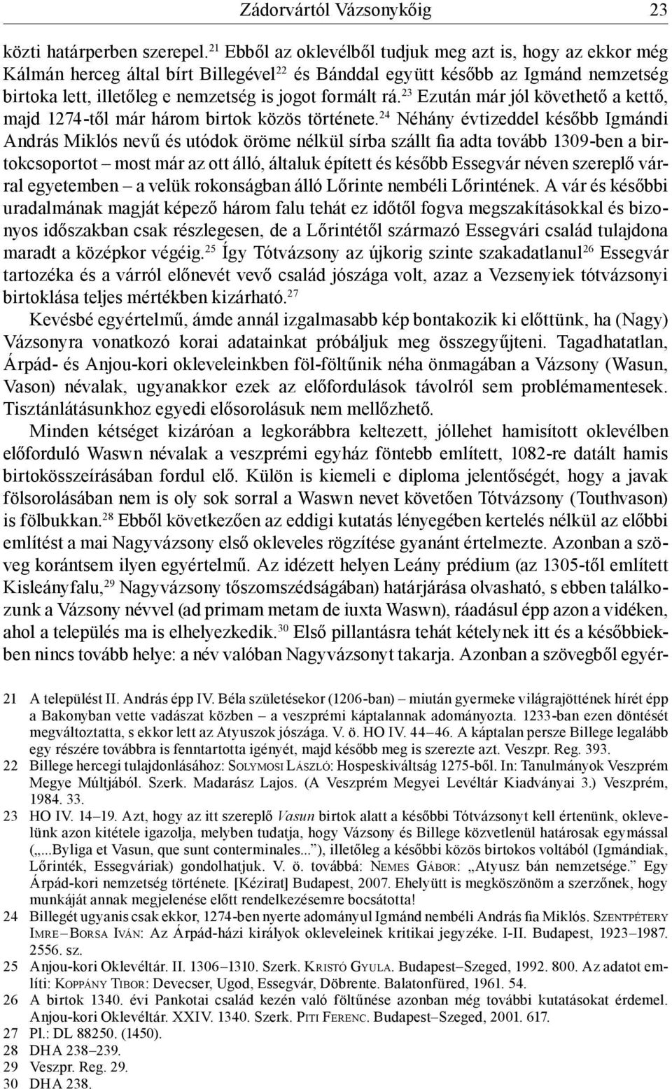 23 Ezután már jól követhető a kettő, majd 1274-től már három birtok közös története.