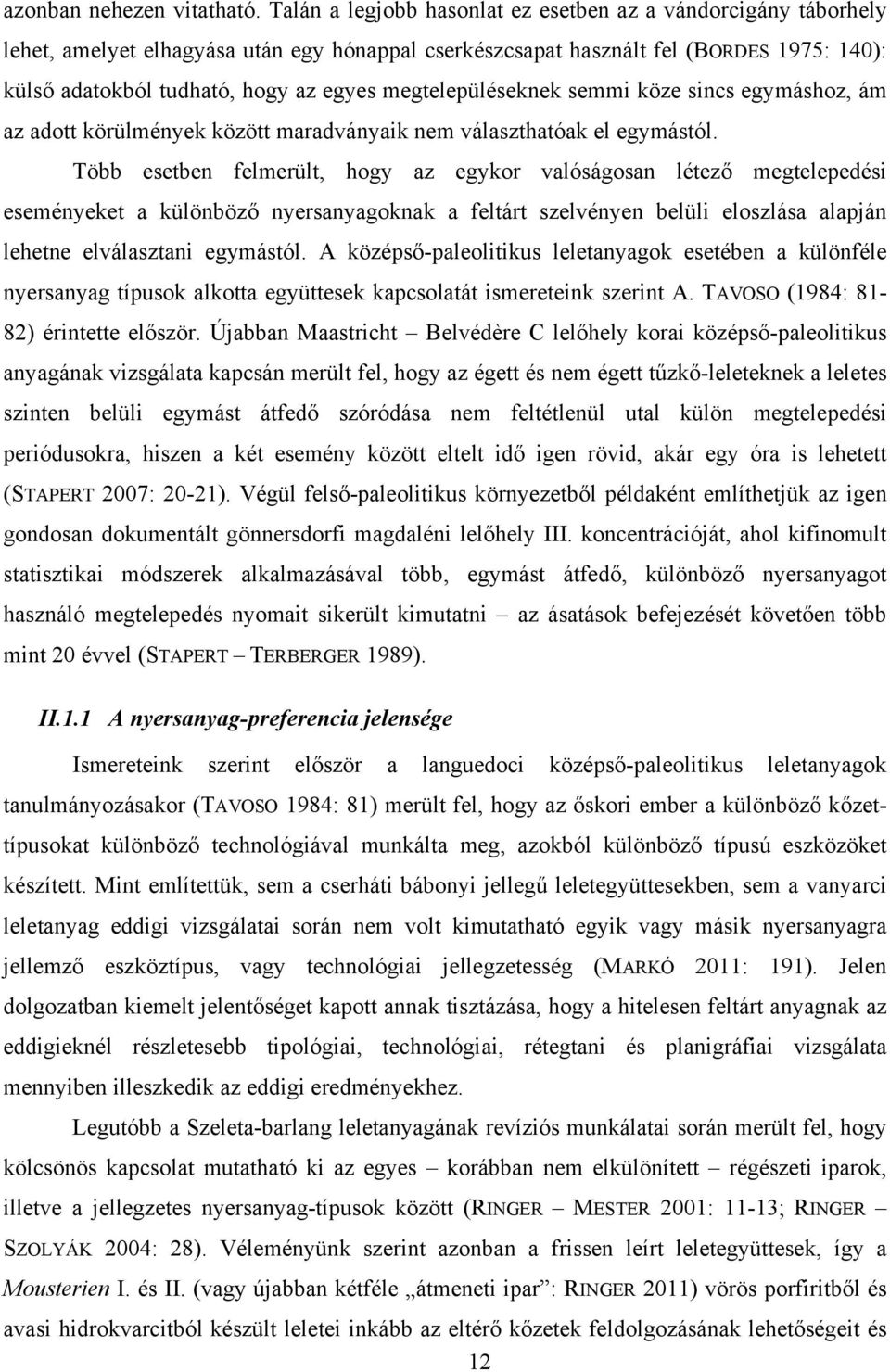 megtelepüléseknek semmi köze sincs egymáshoz, ám az adott körülmények között maradványaik nem választhatóak el egymástól.