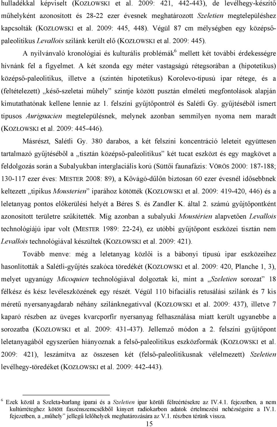 A nyilvánvaló kronológiai és kulturális problémák 6 mellett két további érdekességre hívnánk fel a figyelmet.