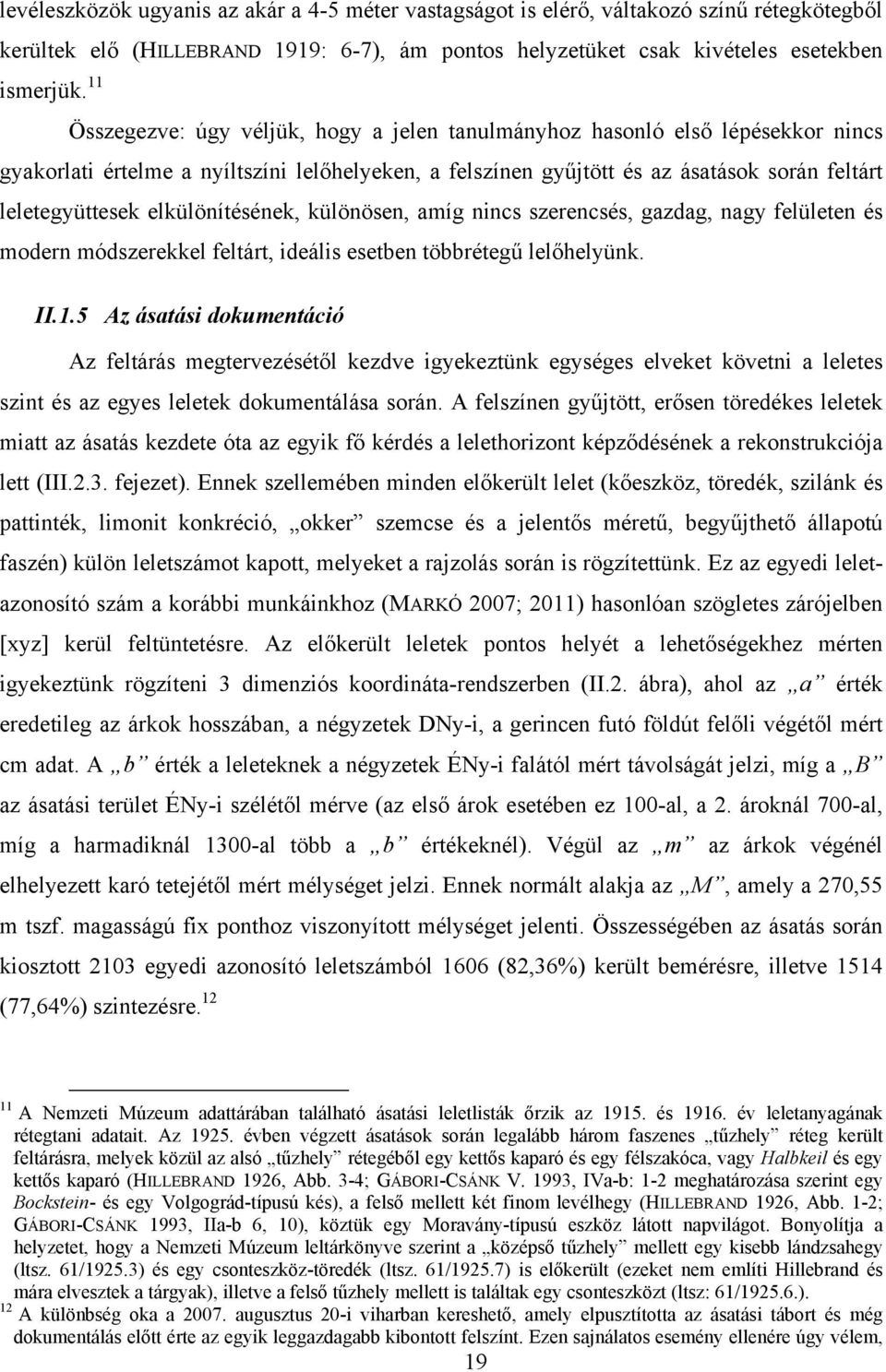 elkülönítésének, különösen, amíg nincs szerencsés, gazdag, nagy felületen és modern módszerekkel feltárt, ideális esetben többrétegű lelőhelyünk. II.1.