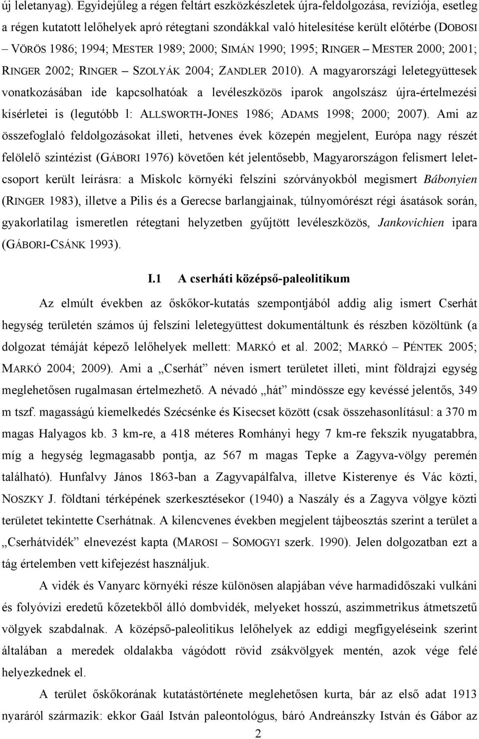 MESTER 1989; 2000; SIMÁN 1990; 1995; RINGER MESTER 2000; 2001; RINGER 2002; RINGER SZOLYÁK 2004; ZANDLER 2010).