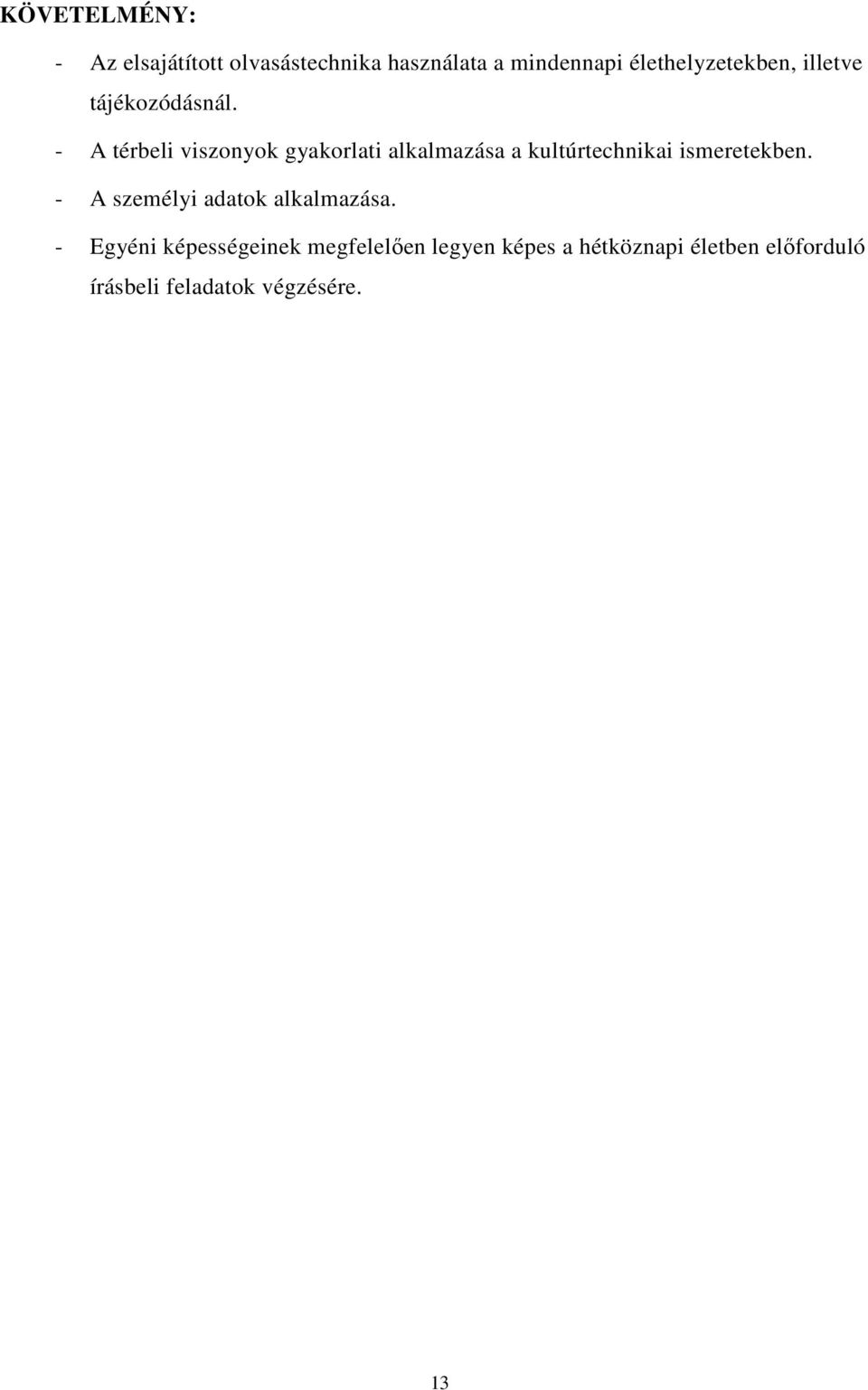 - A térbeli viszonyok gyakorlati alkalmazása a kultúrtechnikai ismeretekben.