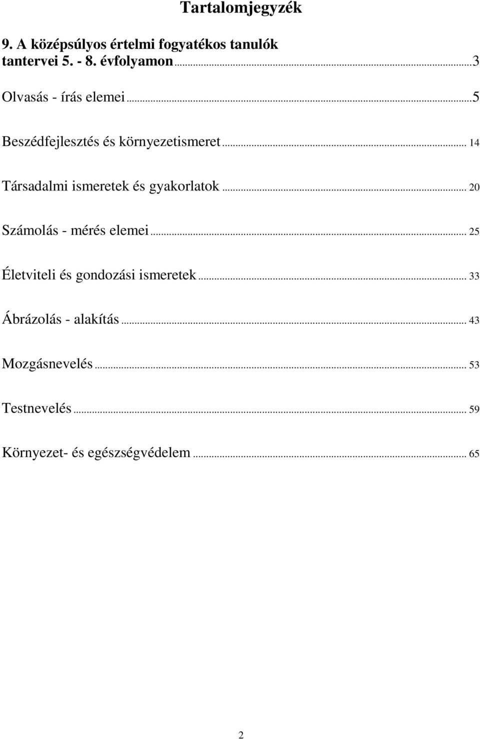 .. 14 Társadalmi ismeretek és gyakorlatok... 20 Számolás - mérés elemei.