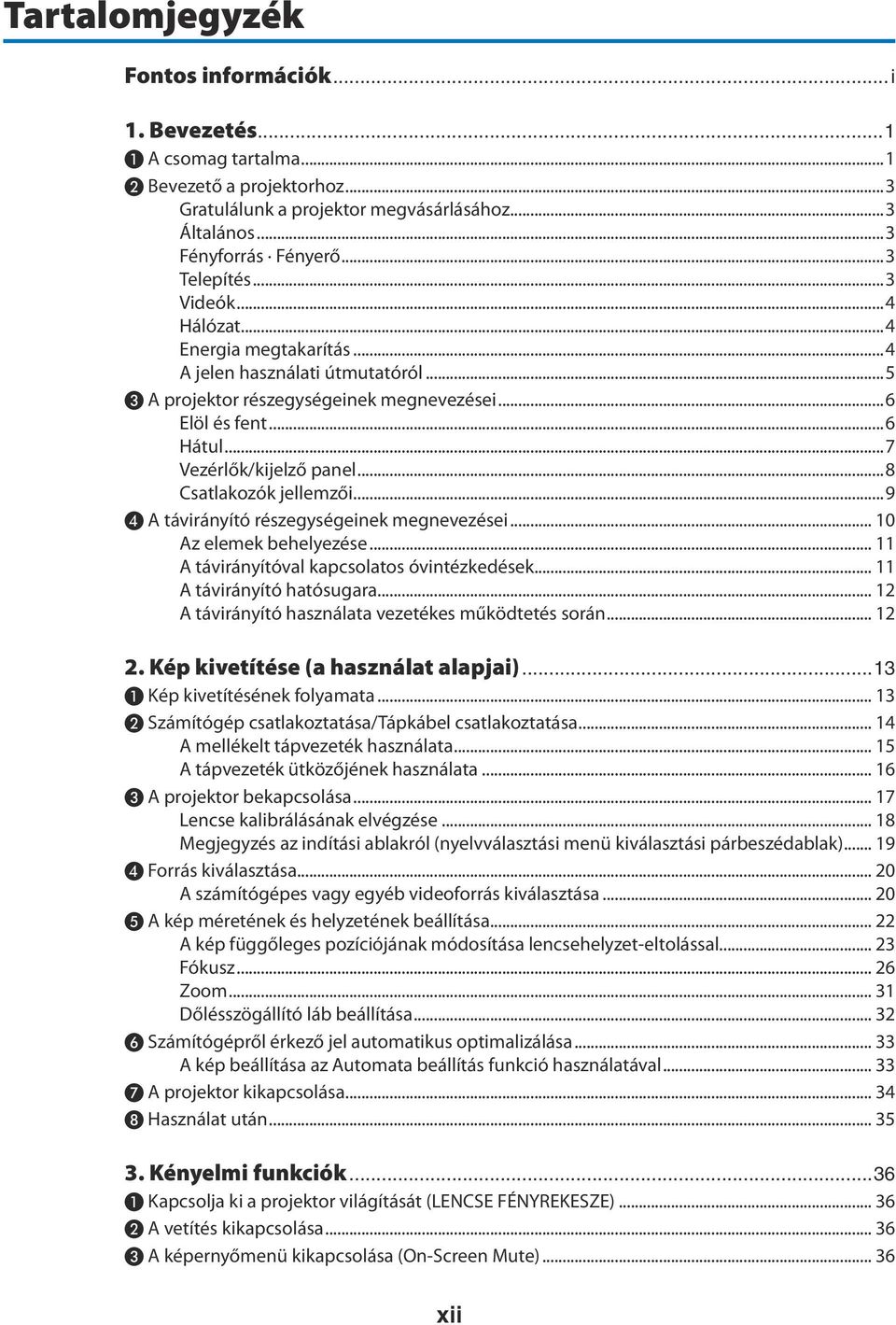 ..8 Csatlakozók jellemzői...9 ❹ A távirányító részegységeinek megnevezései... 10 Az elemek behelyezése... 11 A távirányítóval kapcsolatos óvintézkedések... 11 A távirányító hatósugara.