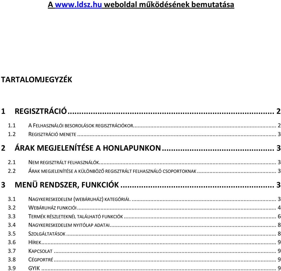 .. 3 3 MENÜ RENDSZER, FUNKCIÓK... 3 3.1 NAGYKERESKEDELEM (WEBÁRUHÁZ) KATEGÓRIÁI.... 3 3.2 WEBÁRUHÁZ FUNKCIÓI... 4 3.