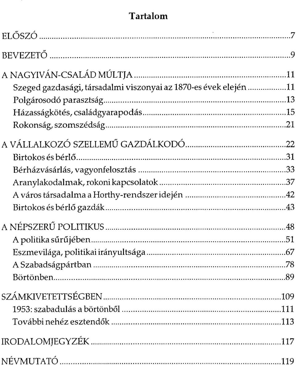 .. 33 Aranylakodalmak, rokoni kapcsolatok... 37 A város társadalma a Horthy-rendszer id ején... 42 Birtokos és bérlő gazdák...43 A NÉPSZERŰ POLITIKUS...48 A politika sűrűjében.