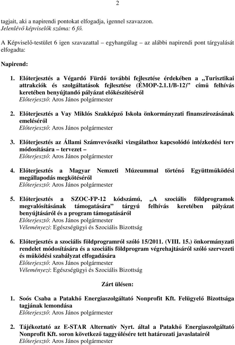 Elıterjesztés a Végardó Fürdı további fejlesztése érdekében a Turisztikai attrakciók és szolgáltatások fejlesztése (ÉMOP-2.1.