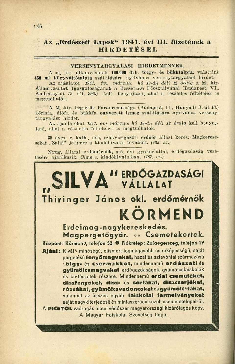 Államvasutak Igazgatóságának a Beszerzési Főosztályánál (Budapest, VI., Ándrássy-út 75. III. 336.) kell benyújtani, ahol a részletes feltételek is megtudhatók. A M. kir.