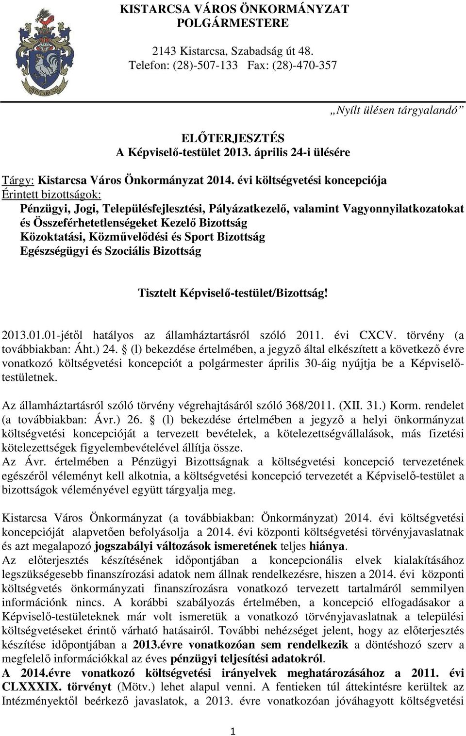 évi költségvetési koncepciója Érintett bizottságok: Pénzügyi, Jogi, Településfejlesztési, Pályázatkezelő, valamint Vagyonnyilatkozatokat és Összeférhetetlenségeket Kezelő Bizottság Közoktatási,