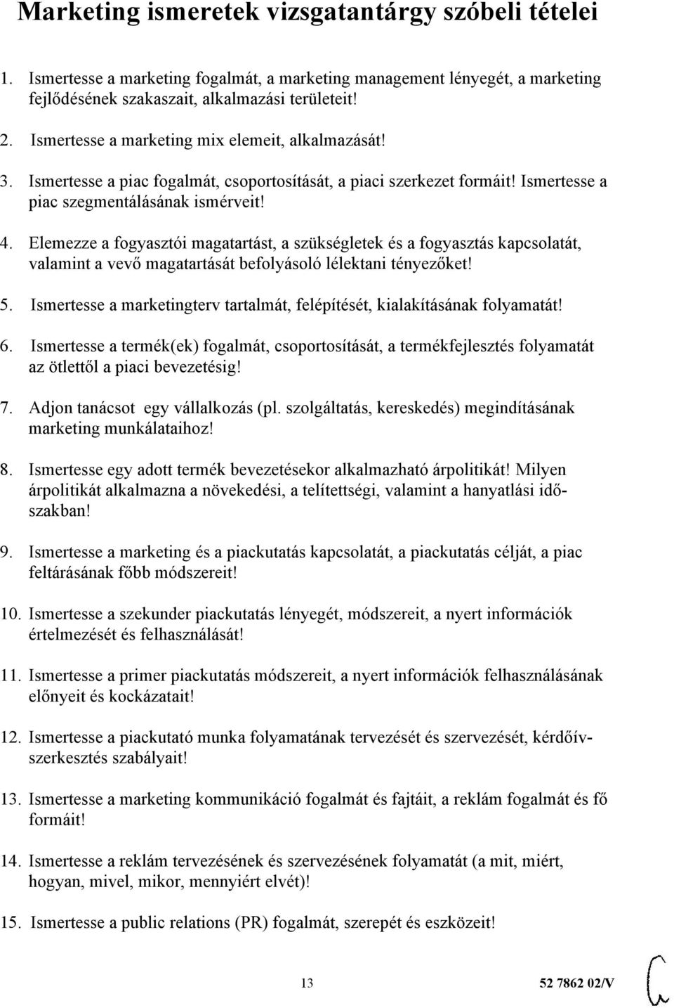 Elemezze a fogyasztói magatartást, a szükségletek és a fogyasztás kapcsolatát, valamint a vevő magatartását befolyásoló lélektani tényezőket! 5.