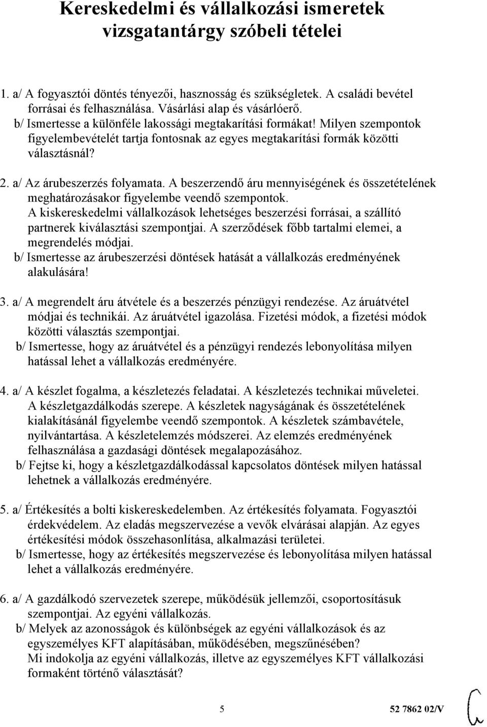 a/ Az árubeszerzés folyamata. A beszerzendő áru mennyiségének és összetételének meghatározásakor figyelembe veendő szempontok.