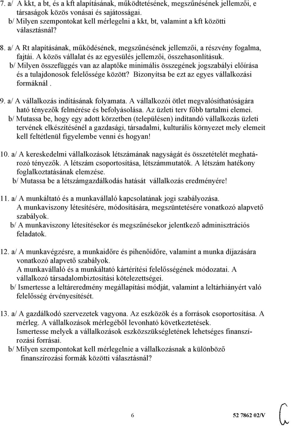 A közös vállalat és az egyesülés jellemzői, összehasonlításuk. b/ Milyen összefüggés van az alaptőke minimális összegének jogszabályi előírása és a tulajdonosok felelőssége között?