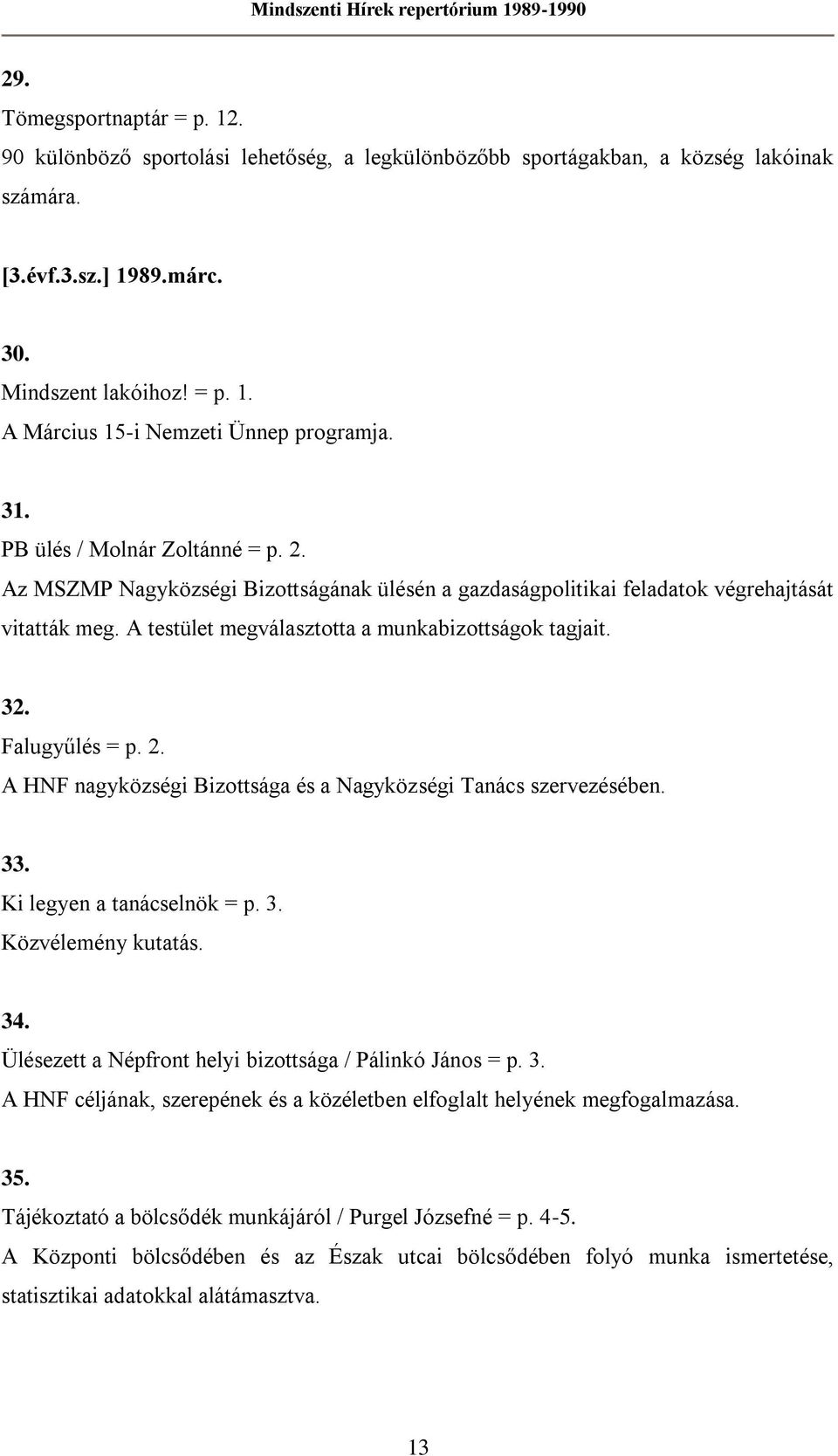 Falugyűlés = p. 2. A HNF nagyközségi Bizottsága és a Nagyközségi Tanács szervezésében. 33. Ki legyen a tanácselnök = p. 3. Közvélemény kutatás. 34.