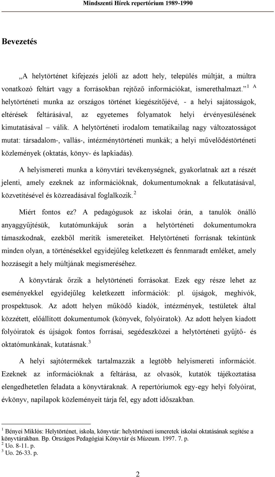 A helytörténeti irodalom tematikailag nagy változatosságot mutat: társadalom-, vallás-, intézménytörténeti munkák; a helyi művelődéstörténeti közlemények (oktatás, könyv- és lapkiadás).