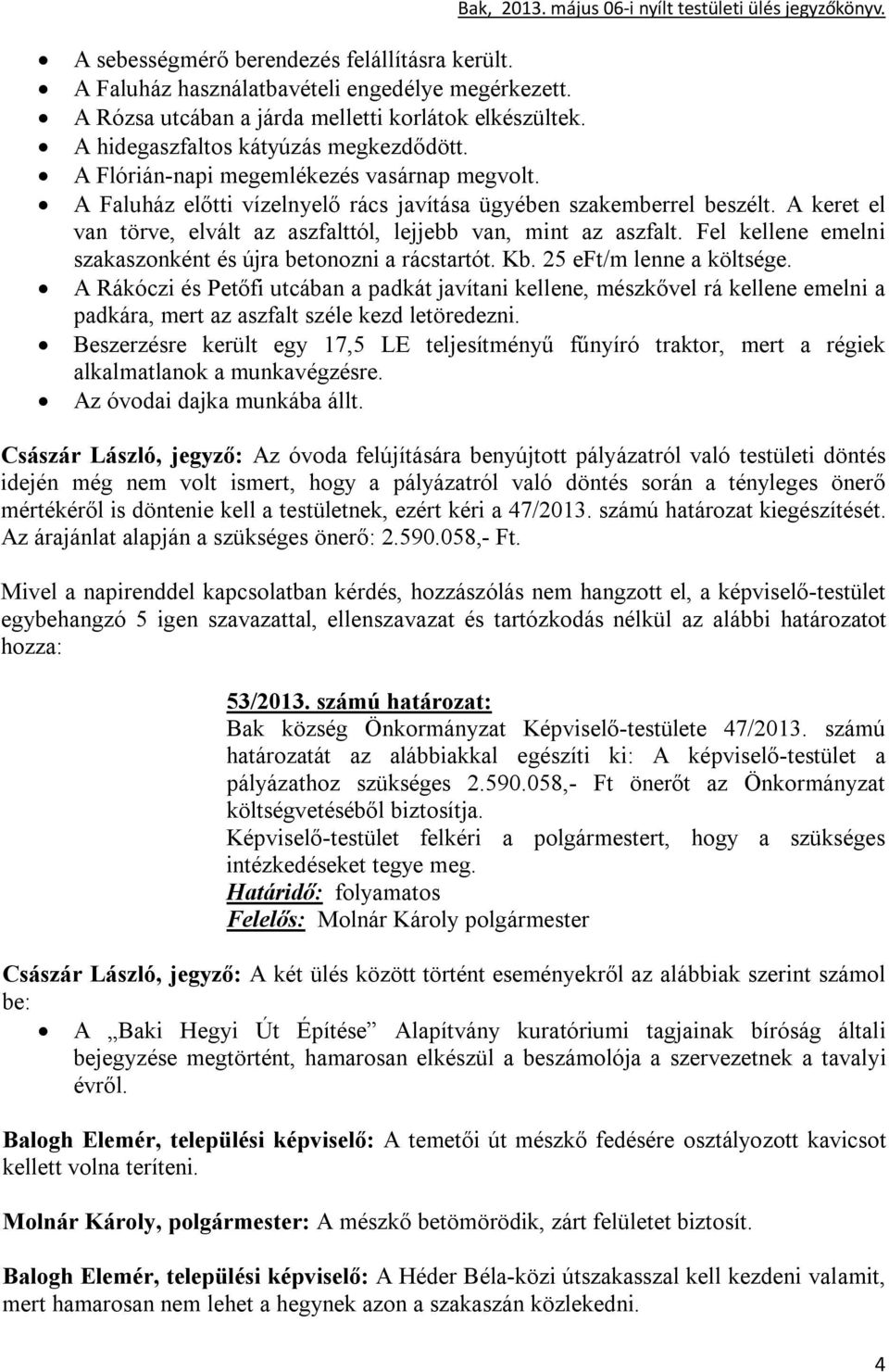 Fel kellene emelni szakaszonként és újra betonozni a rácstartót. Kb. 25 eft/m lenne a költsége.