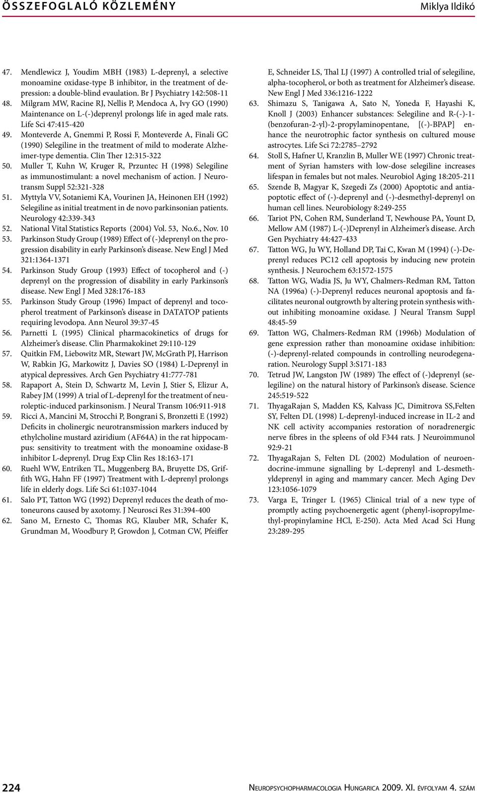 Monteverde A, Gnemmi P, Rossi F, Monteverde A, Finali GC (1990) Selegiline in the treatment of mild to moderate Alzheimer-type dementia. Clin Ther 12:315-322 50.