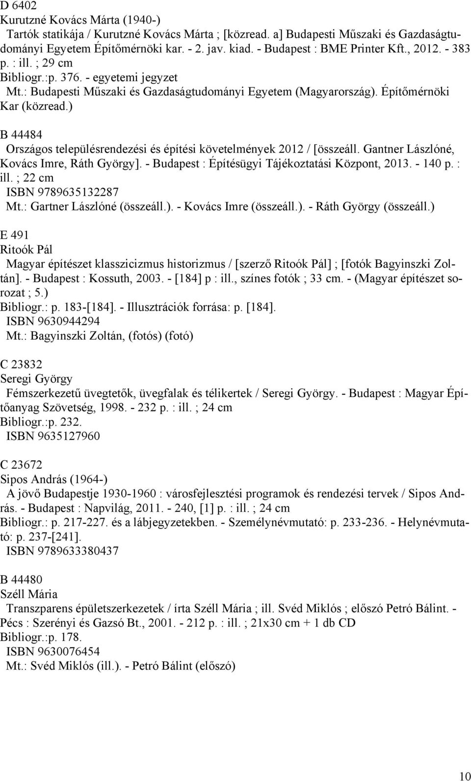 ) B 44484 Országos településrendezési és építési követelmények 2012 / [összeáll. Gantner Lászlóné, Kovács Imre, Ráth György]. - Budapest : Építésügyi Tájékoztatási Központ, 2013. - 140 p. : ill.