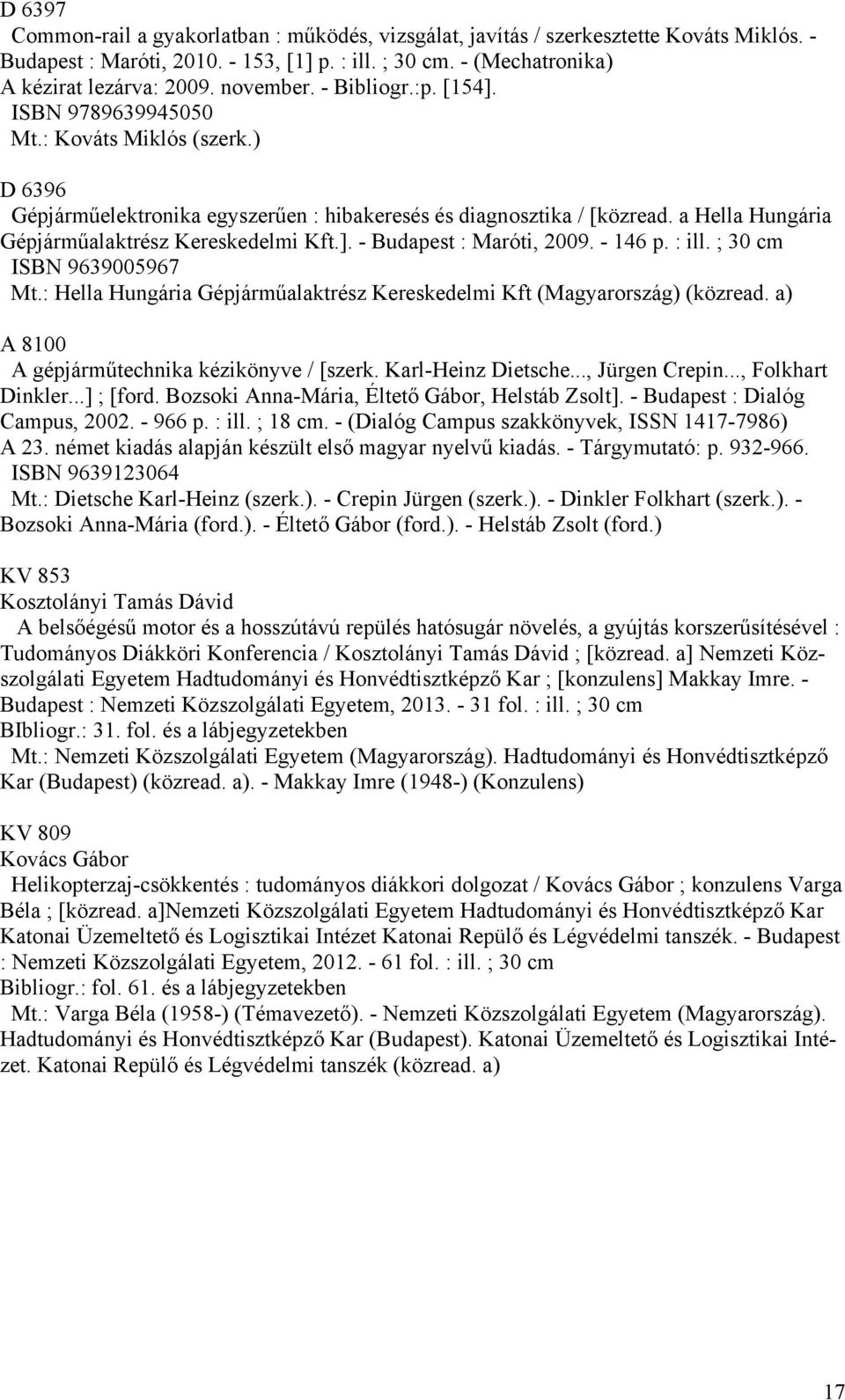 a Hella Hungária Gépjárműalaktrész Kereskedelmi Kft.]. - Budapest : Maróti, 2009. - 146 p. : ill. ; 30 cm ISBN 9639005967 Mt.