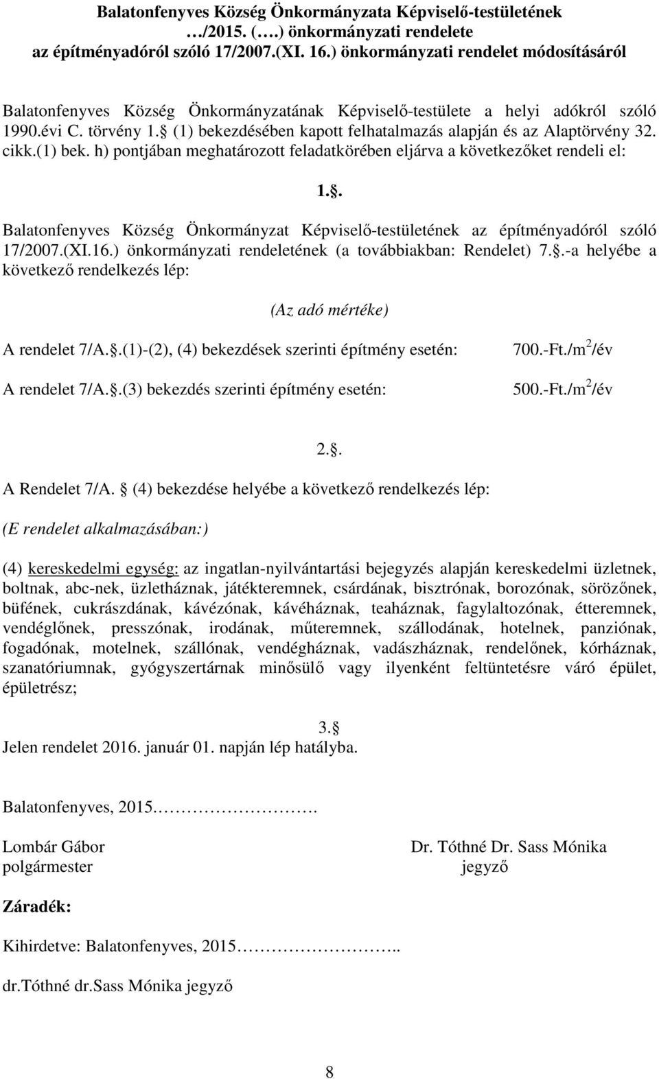 (1) bekezdésében kapott felhatalmazás alapján és az Alaptörvény 32. cikk.(1) bek. h) pontjában meghatározott feladatkörében eljárva a következőket rendeli el: 1.