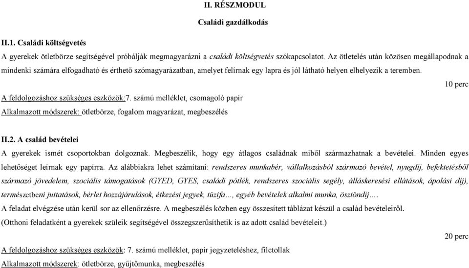 10 perc A feldolgozáshoz szükséges eszközök:7. számú melléklet, csomagoló papír Alkalmazott módszerek: ötletbörze, fogalom magyarázat, megbeszélés II.2.