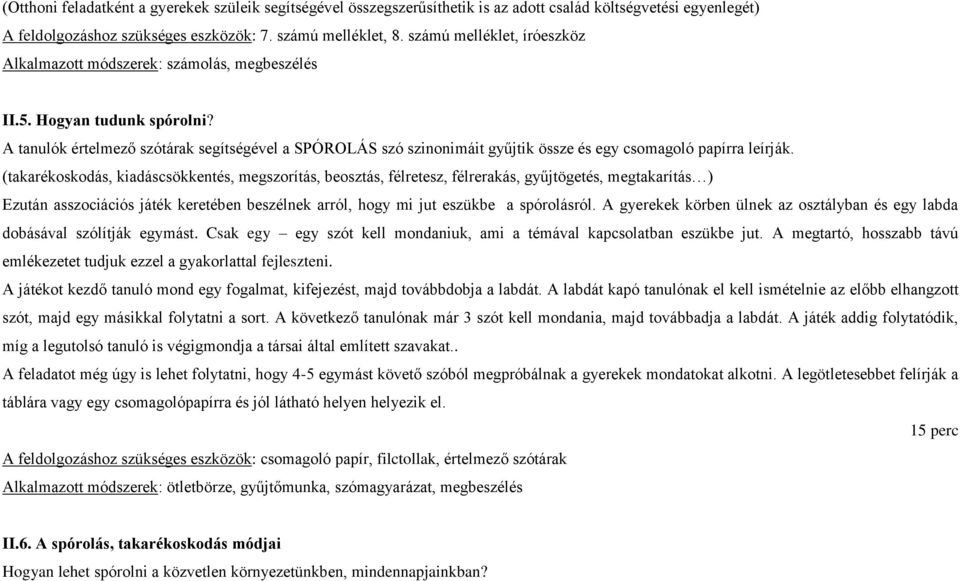 A tanulók értelmező szótárak segítségével a SPÓROLÁS szó szinonimáit gyűjtik össze és egy csomagoló papírra leírják.