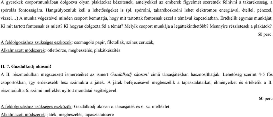 Értékelik egymás munkáját; Ki mit tartott fontosnak és miért? Ki hogyan dolgozta fel a témát? Melyik csoport munkája a legáttekinthetőbb? Mennyire részletesek a plakátok?