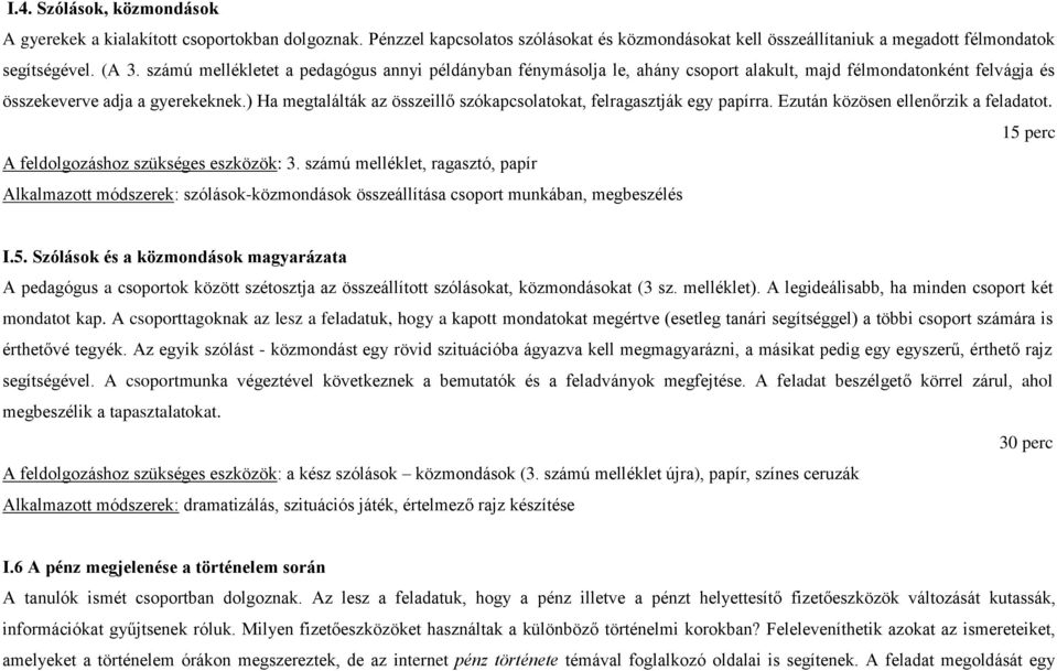 ) Ha megtalálták az összeillő szókapcsolatokat, felragasztják egy papírra. Ezután közösen ellenőrzik a feladatot. 15 perc A feldolgozáshoz szükséges eszközök: 3.