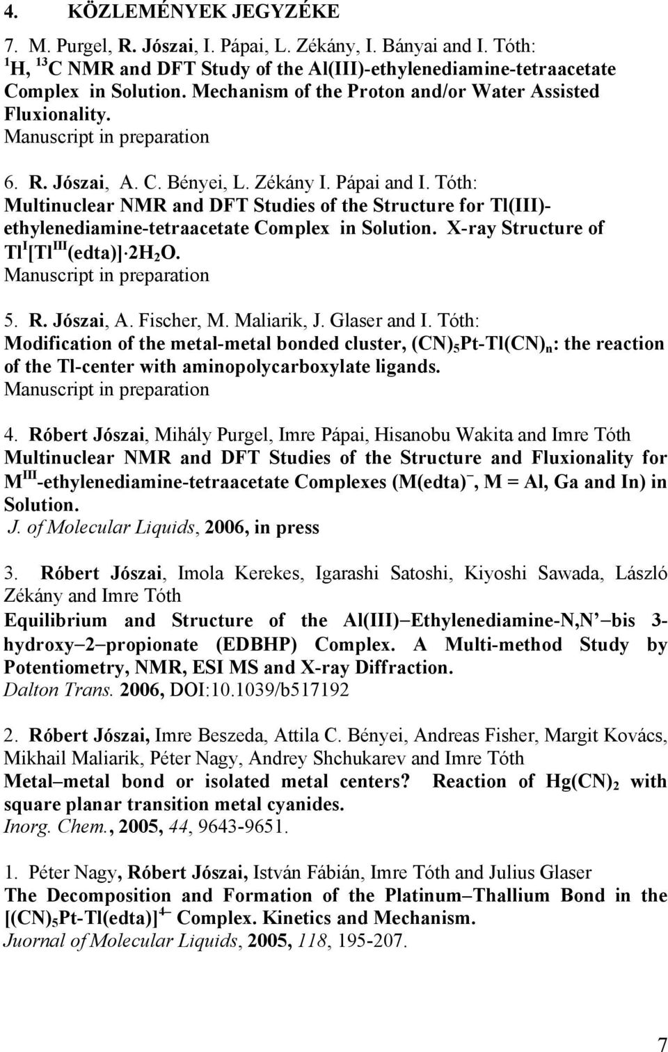 Tóth: Multinuclear NMR and DFT Studies of the Structure for Tl(III)- ethylenediamine-tetraacetate Complex in Solution. X-ray Structure of Tl I [Tl III (edta)] 2H 2 O. Manuscript in preparation 5. R.