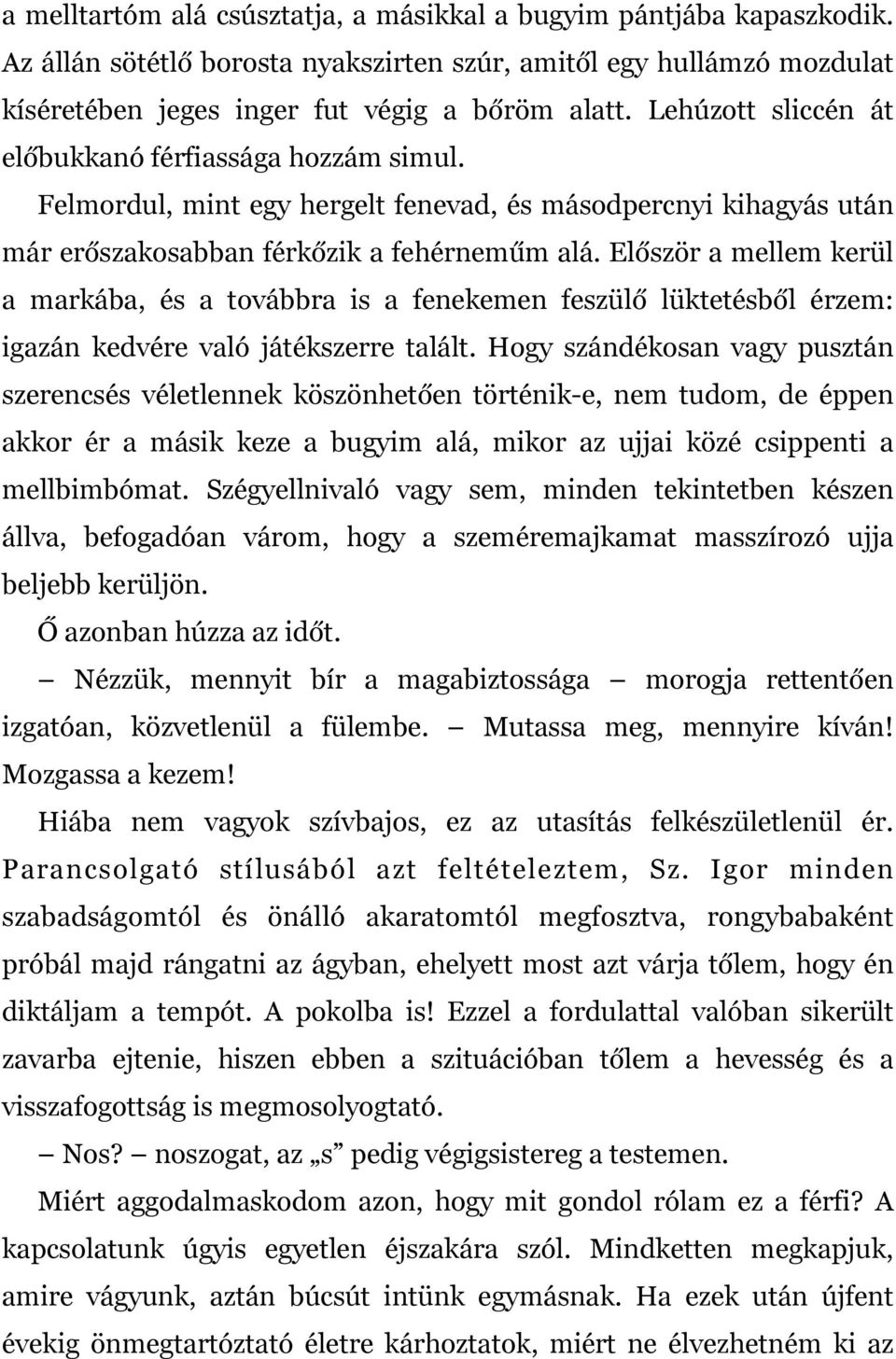 Először a mellem kerül a markába, és a továbbra is a fenekemen feszülő lüktetésből érzem: igazán kedvére való játékszerre talált.