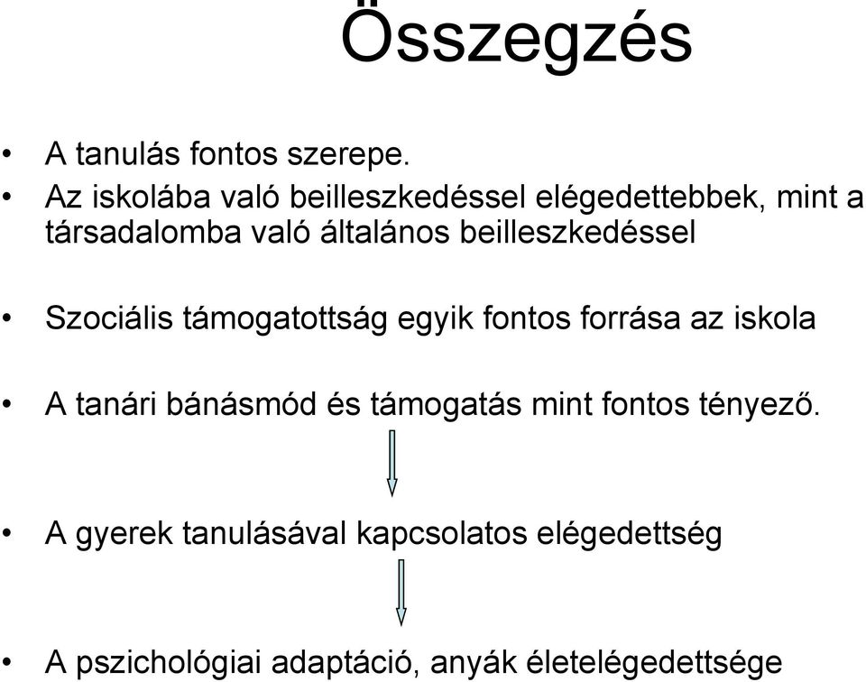 beilleszkedéssel Szociális támogatottság egyik fontos forrása az iskola A tanári