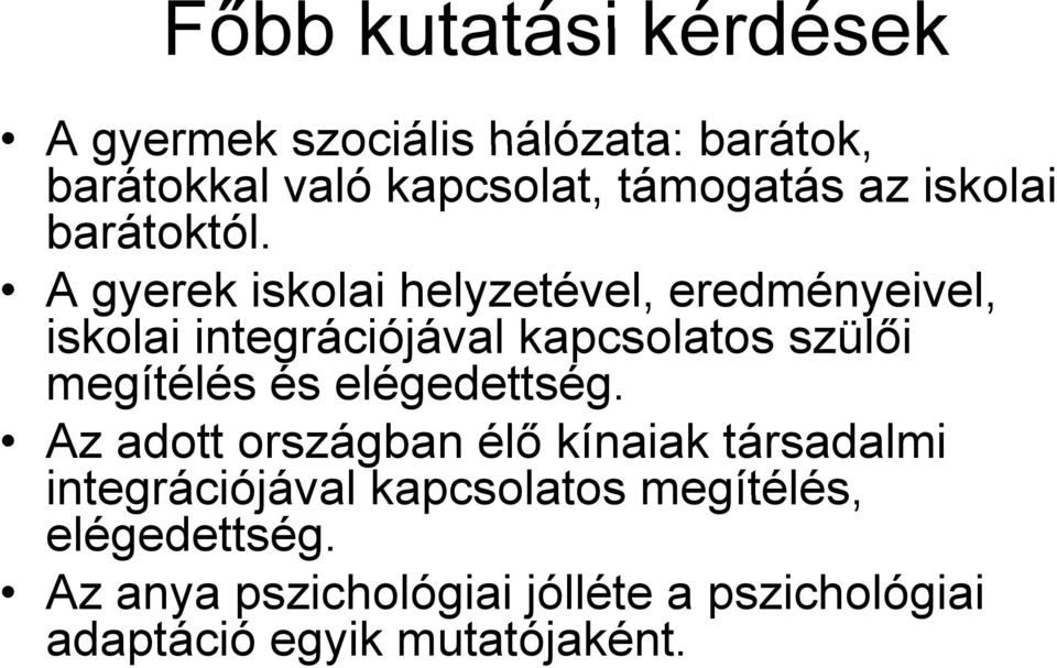 A gyerek iskolai helyzetével, eredményeivel, iskolai integrációjával kapcsolatos szülői megítélés és